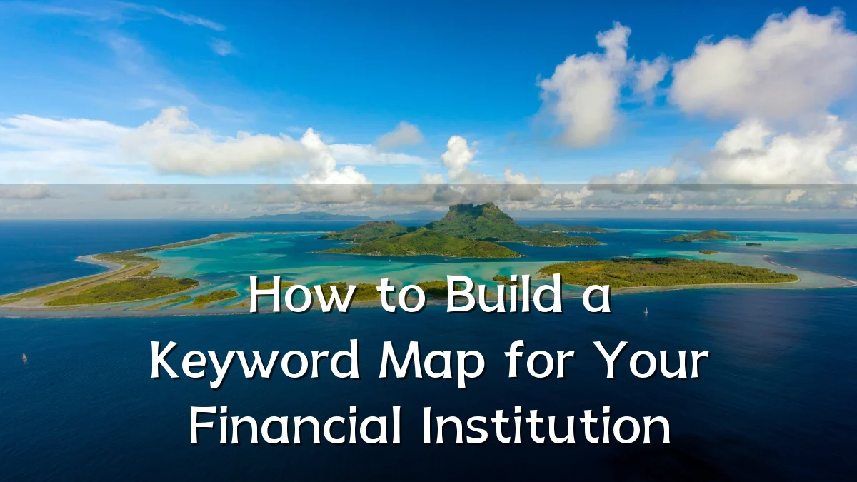 How to Build a Keyword Map for Your Financial Institution