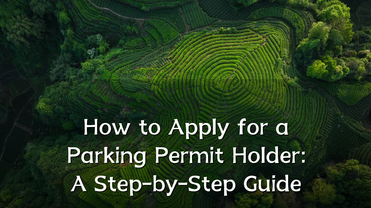 How to Apply for a Parking Permit Holder: A Step-by-Step Guide