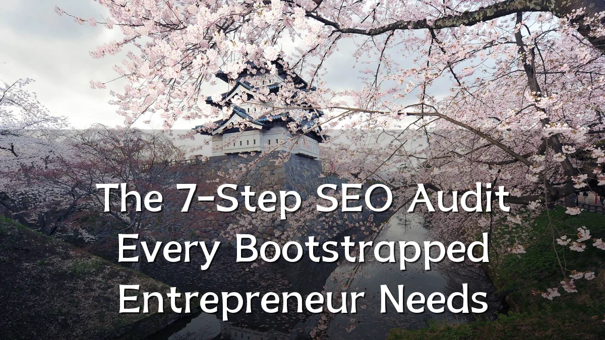 The 7-Step SEO Audit Every Bootstrapped Entrepreneur Needs