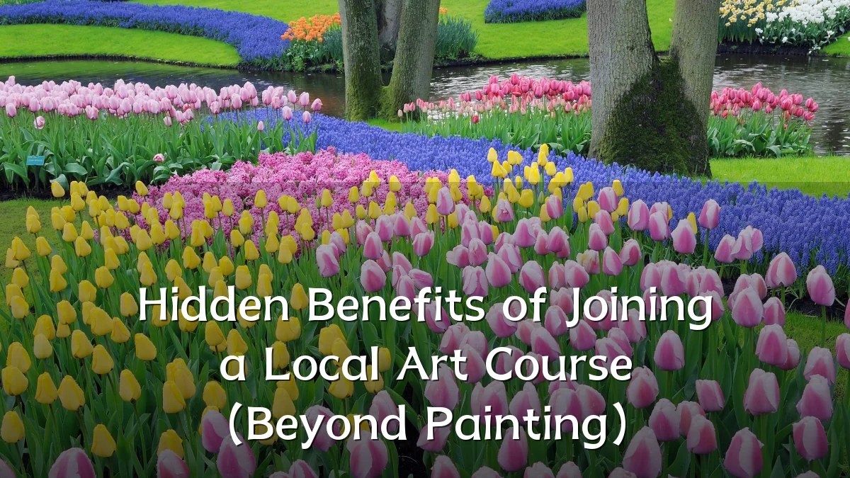 Hidden Benefits of Joining a Local Art Course (Beyond Painting)