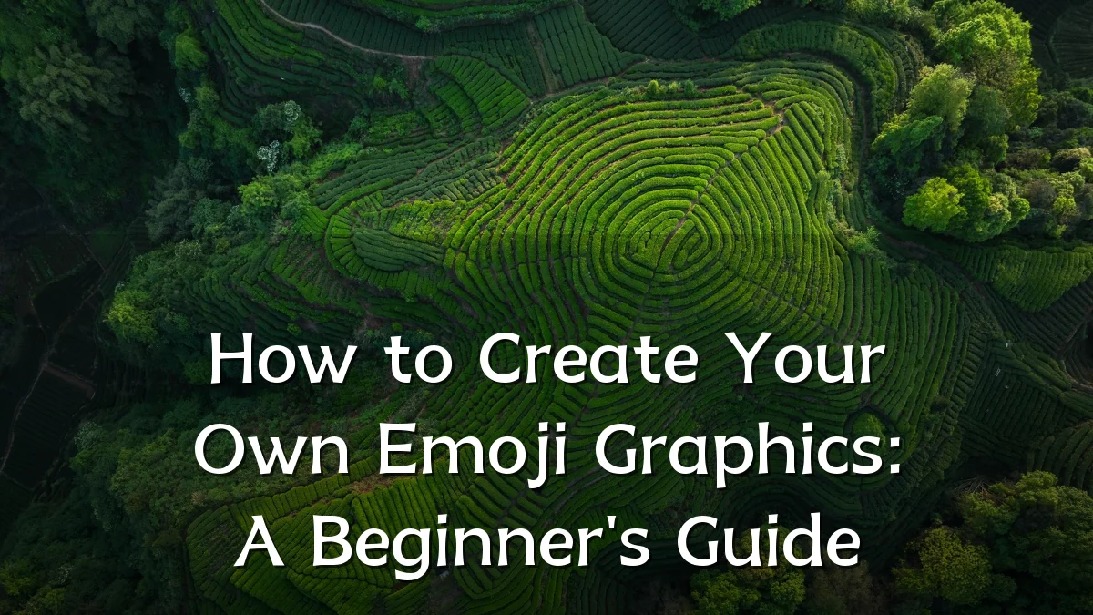 How to Create Your Own Emoji Graphics: A Beginner's Guide