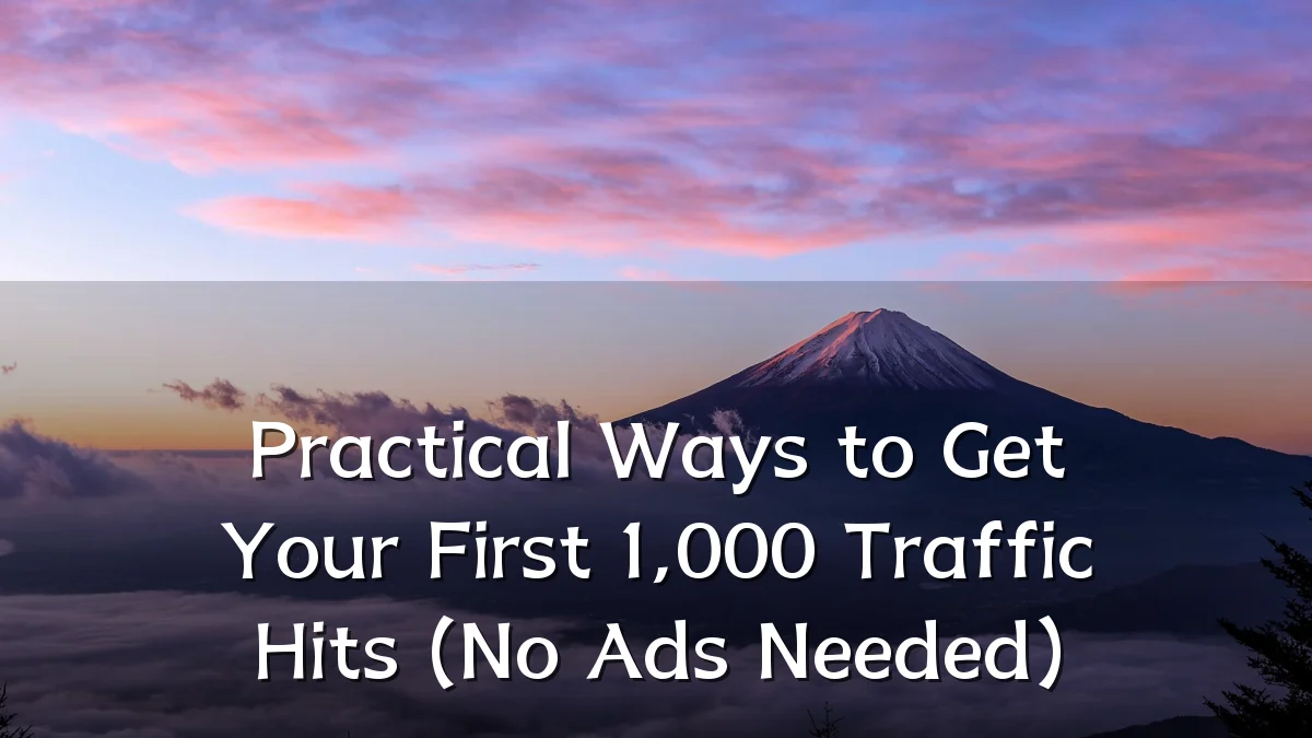 Practical Ways to Get Your First 1,000 Traffic Hits (No Ads Needed)