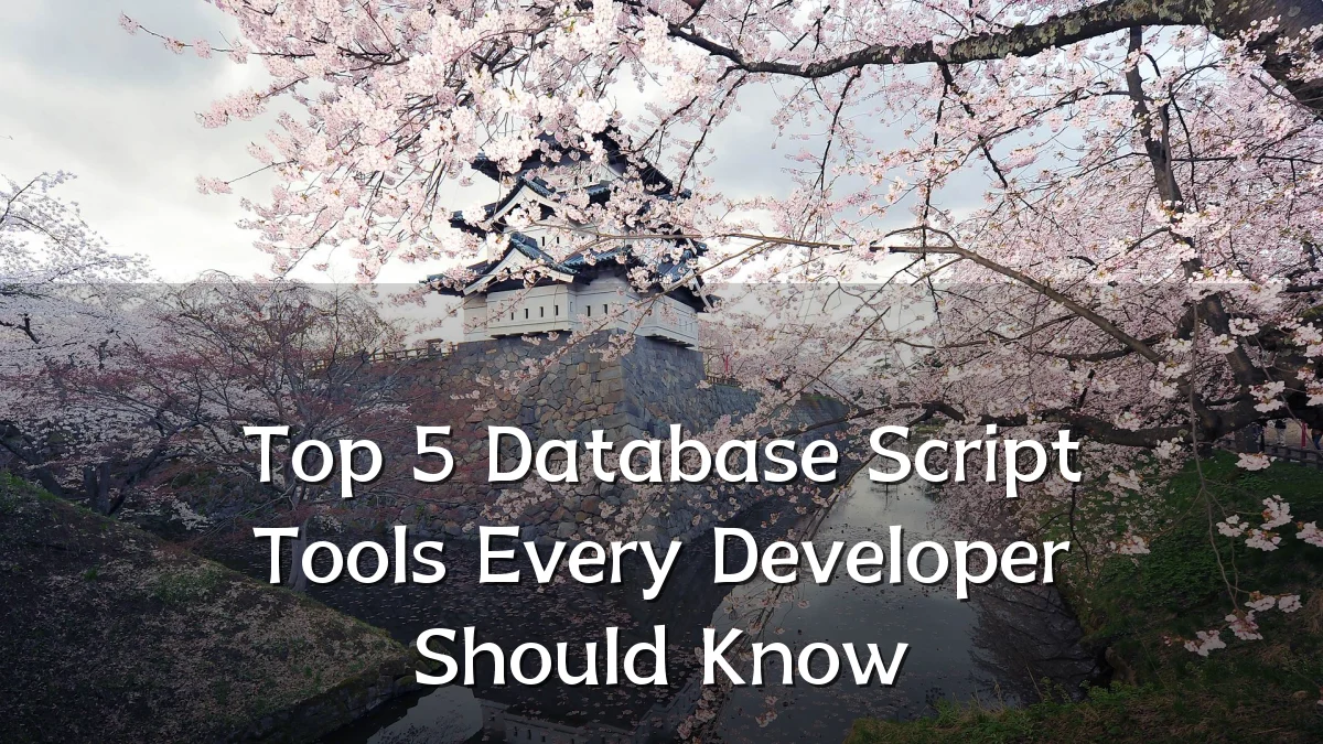 Top 5 Database Script Tools Every Developer Should Know