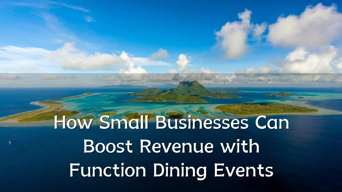 How Small Businesses Can Boost Revenue with Function Dining Events