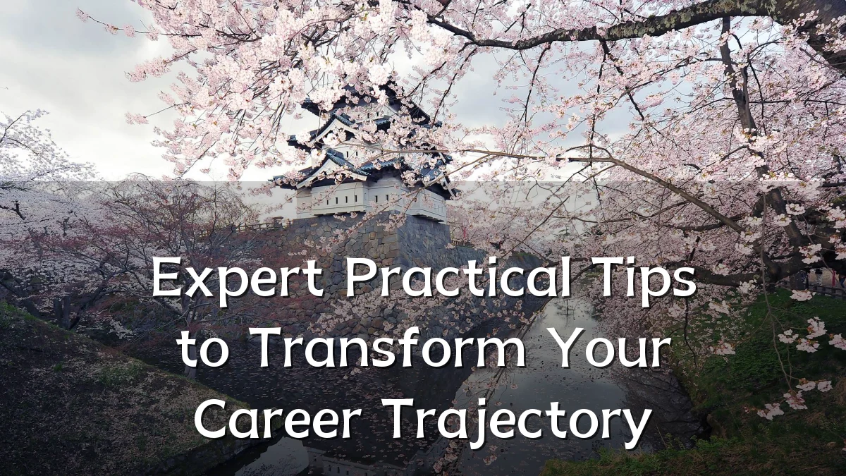 Expert Practical Tips to Transform Your Career Trajectory