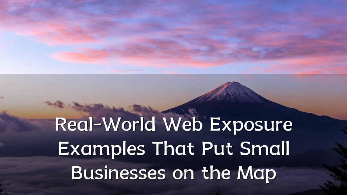 Real-World Web Exposure Examples That Put Small Businesses on the Map